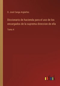 bokomslag Diccionario de hacienda para el uso de los encargados de la suprema direccion de ella