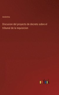 bokomslag Discusion del proyecto de decreto sobre el tribunal de la inquisicion