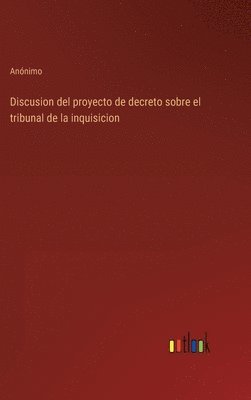 bokomslag Discusion del proyecto de decreto sobre el tribunal de la inquisicion