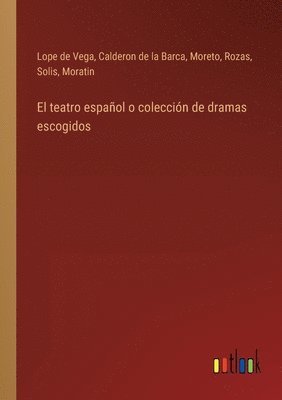 Lope de Vega, Calderon De La Barca, Moreto, Calderon de la Barca, Lope De Vega, Rozas, Solis, Moratin - teatro español o colección de dramas escogidos, Häftad