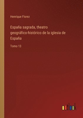 bokomslag Espana sagrada, theatro geografico-historico de la iglesia de Espana