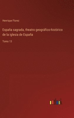 bokomslag Espaa sagrada, theatro geogrfico-histrico de la iglesia de Espaa