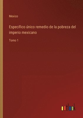 bokomslag Especfico nico remedio de la pobreza del imperio mexicano