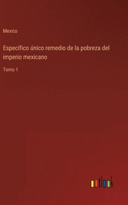 Especfico nico remedio de la pobreza del imperio mexicano 1