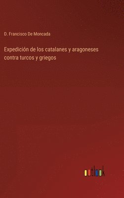 bokomslag Expedición de los catalanes y aragoneses contra turcos y griegos
