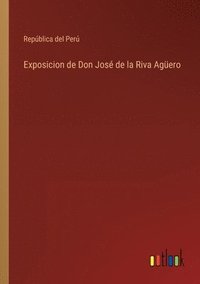 bokomslag Exposicion de Don Jose de la Riva Aguero
