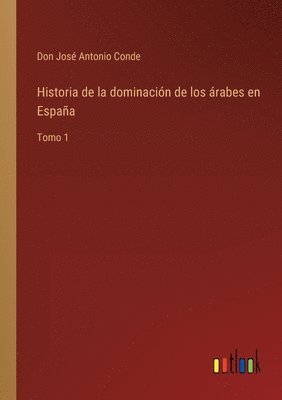 bokomslag Historia de la dominacin de los rabes en Espaa