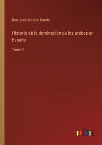 bokomslag Historia de la dominacin de los arabes en Espaa