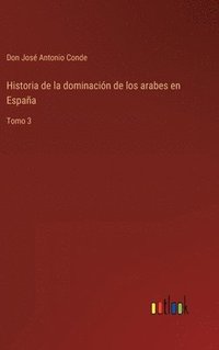 bokomslag Historia de la dominacin de los arabes en Espaa