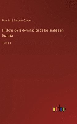 bokomslag Historia de la dominacin de los arabes en Espaa