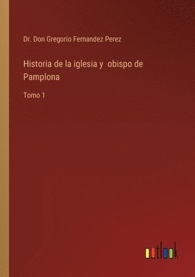 bokomslag Historia de la iglesia y obispo de Pamplona