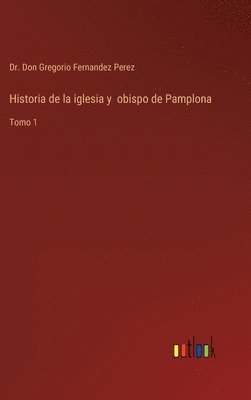 bokomslag Historia de la iglesia y obispo de Pamplona