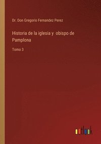 bokomslag Historia de la iglesia y obispo de Pamplona