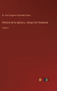 bokomslag Historia de la iglesia y obispo de Pamplona