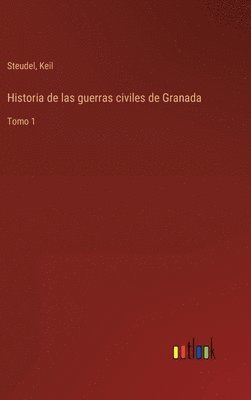 Steudel, Keil - Historia de las guerras civiles de Granada, Inbunden