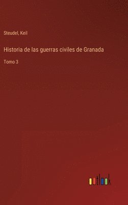 Steudel, Keil - Historia de las guerras civiles de Granada, Inbunden