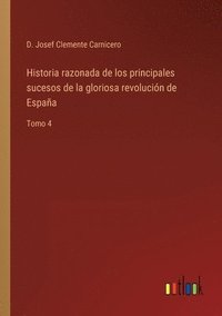 bokomslag Historia razonada de los principales sucesos de la gloriosa revolucin de Espaa
