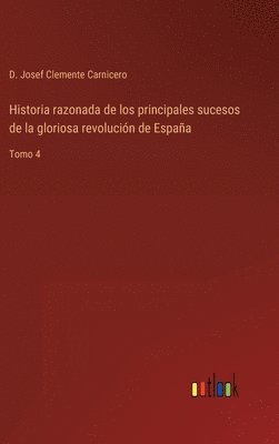 bokomslag Historia razonada de los principales sucesos de la gloriosa revolución de España