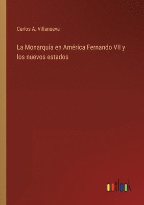 bokomslag Monarquía en América Fernando VII y los nuevos estados
