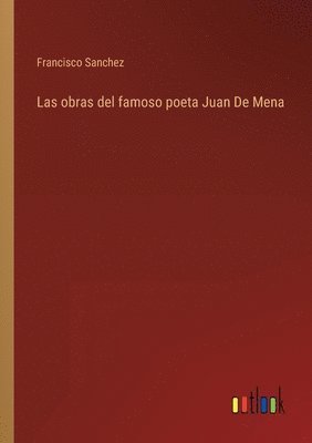 Francisco Sanchez - obras del famoso poeta Juan De Mena, Häftad