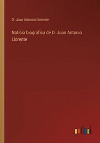 bokomslag Noticia biografica de D. Juan Antonio Llorente