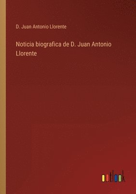 bokomslag Noticia biografica de D. Juan Antonio Llorente