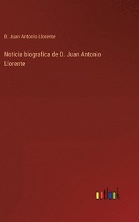 bokomslag Noticia biografica de D. Juan Antonio Llorente