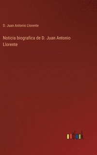 bokomslag Noticia biografica de D. Juan Antonio Llorente