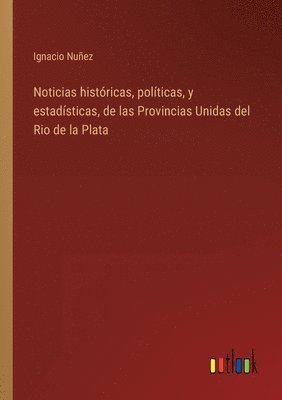 bokomslag Noticias históricas, políticas, y estadísticas, de las Provincias Unidas del Rio de la Plata