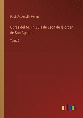 Obras del M. Fr. Luis de Leon de la orden de San Agustin 1