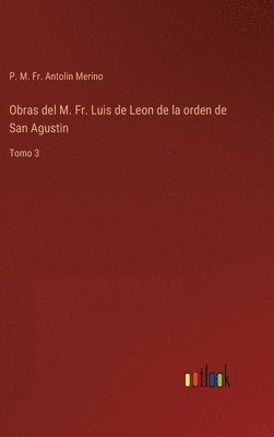 Obras del M. Fr. Luis de Leon de la orden de San Agustin