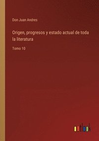 bokomslag Origen, progresos y estado actual de toda la literatura