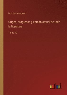 bokomslag Origen, progresos y estado actual de toda la literatura