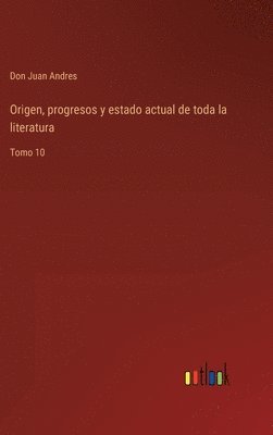 bokomslag Origen, progresos y estado actual de toda la literatura