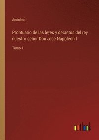 bokomslag Prontuario de las leyes y decretos del rey nuestro señor Don José Napoleon I