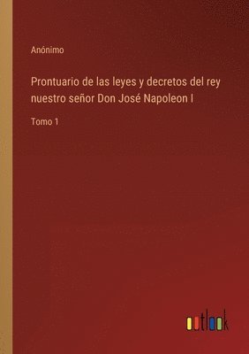 bokomslag Prontuario de las leyes y decretos del rey nuestro seor Don Jos Napoleon I