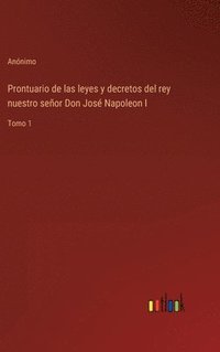 bokomslag Prontuario de las leyes y decretos del rey nuestro seor Don Jos Napoleon I