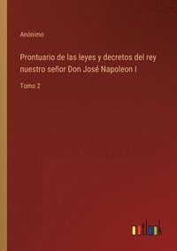 bokomslag Prontuario de las leyes y decretos del rey nuestro señor Don José Napoleon I