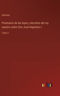 bokomslag Prontuario de las leyes y decretos del rey nuestro señor Don José Napoleon I