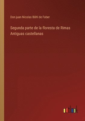 bokomslag Segunda parte de la floresta de Rimas Antiguas castellanas