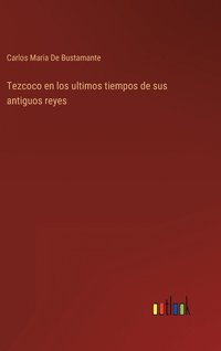 bokomslag Tezcoco en los ultimos tiempos de sus antiguos reyes