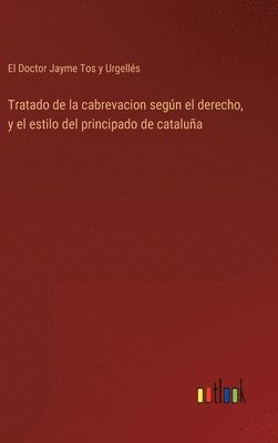 bokomslag Tratado de la cabrevacion segn el derecho, y el estilo del principado de catalua