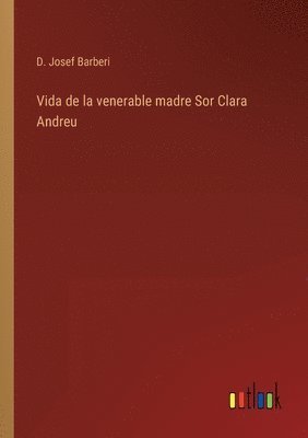 Vida de la venerable madre Sor Clara Andreu 1