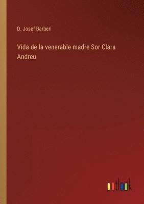 D Josef Barberi, D. Josef Barberi - Vida de la venerable madre Sor Clara Andreu, Häftad