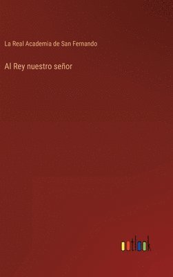 La Real Academia de San Fernando - Rey nuestro señor, Inbunden