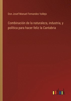 bokomslag Combinación de la naturaleza, industria, y política para hacer feliz la Cantabria
