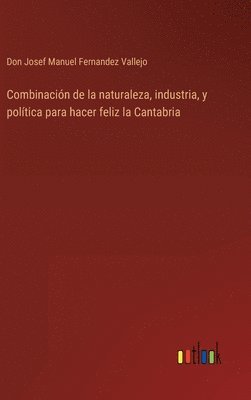 bokomslag Combinación de la naturaleza, industria, y política para hacer feliz la Cantabria