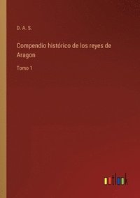 bokomslag Compendio histórico de los reyes de Aragon