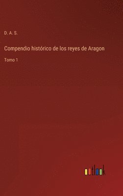 bokomslag Compendio histórico de los reyes de Aragon