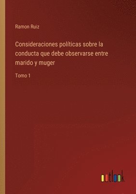 bokomslag Consideraciones politicas sobre la conducta que debe observarse entre marido y muger